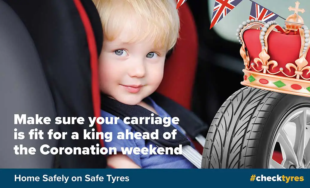 DON’T ROYALLY RUIN YOUR CORONATION WEEKEND WITH A TYRE RELATED INCIDENT - TYRESAFE